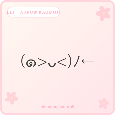Left arrow kaomoji — ← ⇐ ⇦ with waving faces