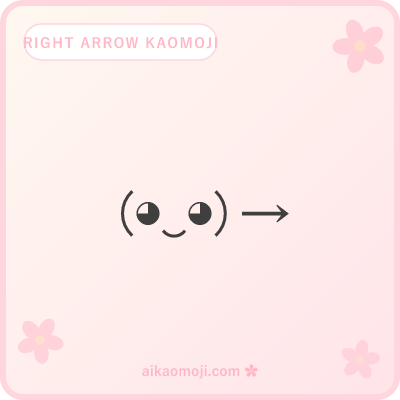 Right arrow kaomoji — → ⇒ ⇨ ➡ with kawaii faces pointing forward