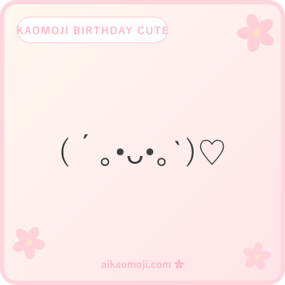 Kaomoji birthday cute — kawaii soft faces with heart and flower birthday accents