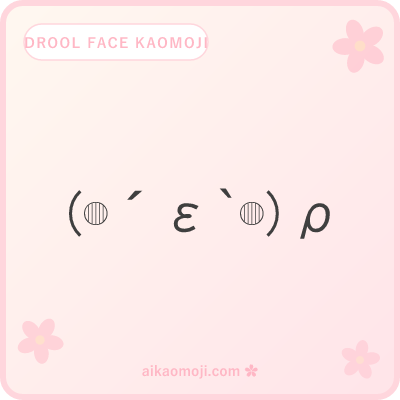 Drool face kaomoji — cheek-anchored anatomy with drool mouth center