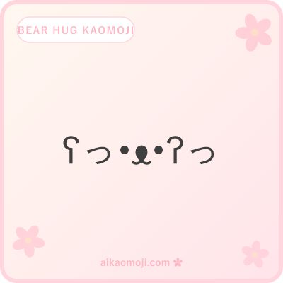 Bear hug kaomoji — ʕ•ᴥ•ʔ bear face + っ arms reaching