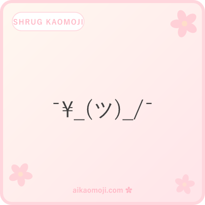 Shrug kaomoji — classic ¯\_(ツ)_/¯ meme and close ASCII variants