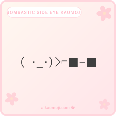 Bombastic side eye kaomoji — TikTok viral meme heavy-attitude glare