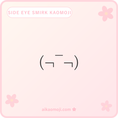 Side eye smirk kaomoji — smug smirk mouth combined with narrowed sideways glance