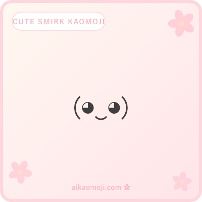 Cute smirk kaomoji — kawaii round-eye (◕‿◕) with soft mischievous smirk