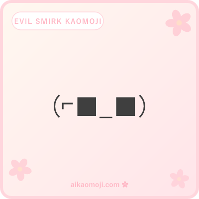 Evil smirk kaomoji — Deal With It sunglasses ⌐■_■ and pointing-sigma villain variants