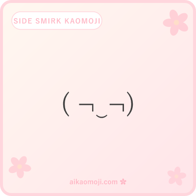 Side smirk kaomoji — offset-bracket ( ¬‿¬) side-eye knowing glance variants