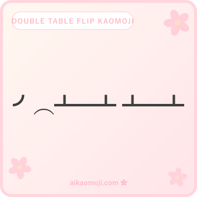 Double table flip kaomoji — 2+ tables cascading or 2+ flippers acting together