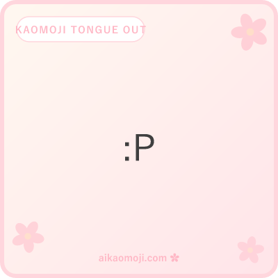 Kaomoji tongue out — general :P and plain P tongue variants