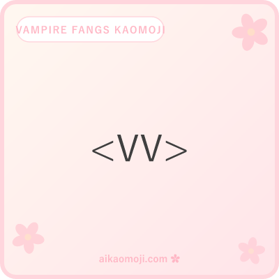 Vampire fangs kaomoji — bared V teeth chars dominant with minimal face